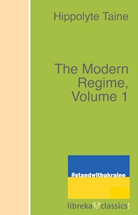 The Modern Regime, Volume 1 - Hippolyte Taine - ebook