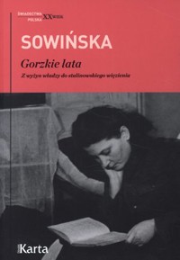 Gorzkie lata. Z wyżyn władzy do stalinowskiego więzienia - Stanisława Sowińska - ebook + książka