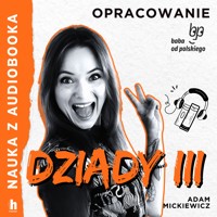 Nauka z audiobooka. Dziady cz. III – lektura z opracowaniem - Adam Mickiewicz - audiobook
