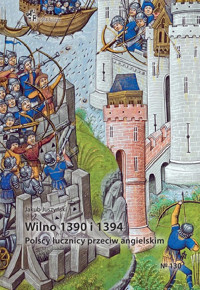 Wilno 1390 i 1394 Polscy łucznicy przeciw angielskim - Juszczyński Jakub - książka