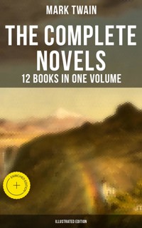 The Complete Novels of Mark Twain - 12 Books in One Volume (Illustrated Edition) - Mark Twain - ebook