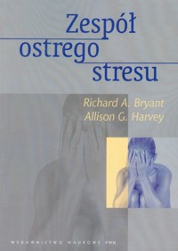 Zespół ostrego stresu - Bryant Richard A., Harvey Allison G. - książka