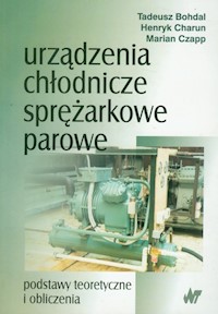 Urządzenia chłodnicze sprężarkowe parowe - Bohdal Tadeusz, Charun Henryk, Czapp Marian - książka