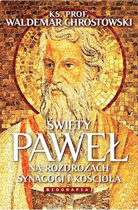 Święty Paweł Biografia Na rozdrożach synagogi i Kościoła - Waldemar Chrostowski - książka