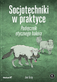Socjotechniki w praktyce. Podręcznik etycznego hakera - Joe Gray - książka