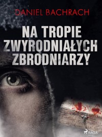 Na tropie zwyrodniałych zbrodniarzy - Bachrach Daniel - ebook + audiobook