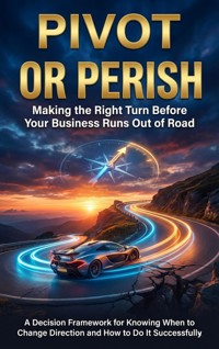 Pivot or Perish: Making the Right Turn Before Your Business Runs Out of Road - Tessa Morgan - ebook