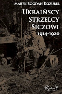 Ukraińscy Strzelcy Siczowi 1914-1920 - Kozubel Marek Bogdan - książka