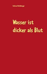 Wasser ist dicker als Blut - Andreas Eichelberger - ebook