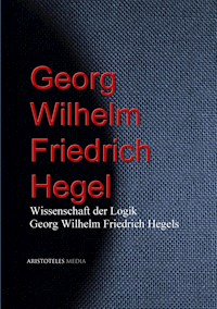 Wissenschaft der Logik Georg Wilhelm Friedrich Hegels - Georg Wilhelm Friedrich Hegel - ebook