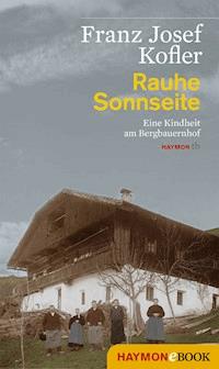 Rauhe Sonnseite - Franz Josef Kofler - ebook