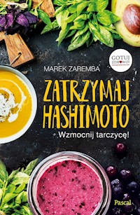 Zatrzymaj Hashimoto Wzmocnij tarczycę! - Marek Zaremba - książka