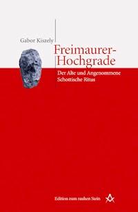 Freimaurer-Hochgrade: Der Alte und Angenommene Schottische Ritus - Gabor Kiszely - ebook