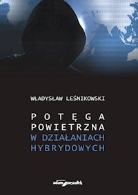 Potęga powietrzna w działaniach hybrydowych - Leśnikowski Władysław - książka