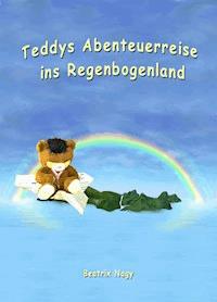 Teddys Abenteuerreise ins Regenbogenland - Beatrix Nagy - ebook