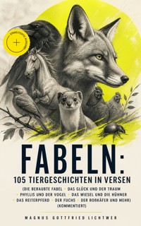 Fabeln: 105 Tiergeschichten in Versen (Die beraubte Fabel + Das Glück und der Traum + Phyllis und der Vogel + Das Wiesel und die Hühner + Das Reiterpferd + Der Fuchs + Der Roßkäfer und mehr) (Kommentiert) - Magnus Gottfried Lichtwer - ebook