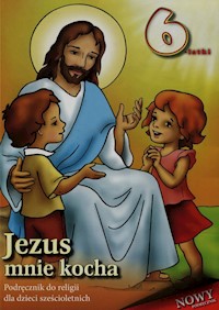 Jezus mnie kocha Podręcznik do religii dla dzieci sześcioletnich -  - książka
