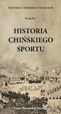 Historia chińskiej cywilizacji Historia chińskiego sportu - Kai Wang - książka