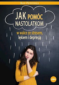 Jak pomóc nastolatkom w walce ze stresem, lękiem i depresją - Petifils Roy - książka