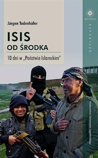 ISIS od środka 10 dni w Państwie Islamskim - Todenhofer Jurgen - książka