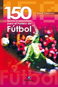 150 ejercicios de entrenamiento para el portero de fútbol - René Taelman - ebook
