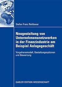 Neugestaltung von Unternehmensnetzwerken in der Finanzindustrie am Beispiel Anlagegeschäft - Stefan Reitbauer - ebook