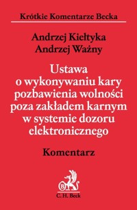 Ustawa o wykonywaniu kary pozbawienia wolności poza zakładem karnym w systemie dozoru elektronicznego Komentarz - Kiełtyka Andrzej, Ważny Andrzej - książka