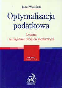 Optymalizacja podatkowa Legalne zmniejszanie obciążeń podatkowych - Wyciślok Józef - książka