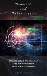 Bewusst und Unbewusst ? - Fabienne P. - ebook