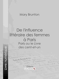 De l'influence littéraire des femmes à Paris - Mary Brunton - ebook