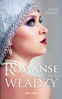Romanse na szczytach władzy - Kienzler  Iwona - ebook + książka