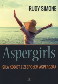 Aspergirls Siła kobiet z zespołem Aspergera - Simone Rudy - książka