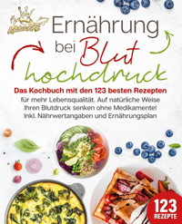 Ernährung bei Bluthochdruck: Das Kochbuch mit den 123 besten Rezepten für mehr Lebensqualität. Auf natürliche Weise Ihren Blutdruck senken ohne Medikamente! Inkl. Nährwertangaben und Ernährungsplan - Kitchen King - ebook