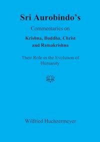 Sri Aurobindo's Commentaries on Krishna, Buddha, Christ and Ramakrishna - Huchzermeyer Wilfried - ebook