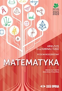 Matematyka Matura 2021/22 Arkusze egzaminacyjne poziom rozszerzony - Ołtuszyk Irena, Polewka Marzena - książka
