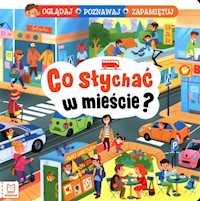 Co słychać w mieście? Oglądaj poznawaj zapamiętuj - Podgórska Anna - książka