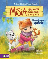 Misia i jej mali pacjenci Niespodziewani goście - Cholewińska-Szkolik Aniela - książka