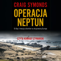 Operacja Neptun. D-Day i inwazja Aliantów na okupowaną Europę - Symonds Craig - ebook + audiobook