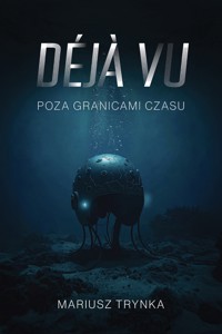 DÉJÀ VU – Poza granicami czasu - Mariusz Trynka - ebook + audiobook