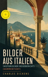 Bilder aus Italien (Historischer Reisebericht) (Kommentiert) - Dickens Charles - ebook