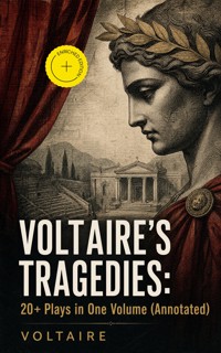 VOLTAIRE'S TRAGEDIES: 20+ Plays in One Volume (Annotated) - Voltaire - ebook