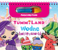 Yummiland. Kolorowanki wodne i magiczny pisak - zbiorowa praca - książka