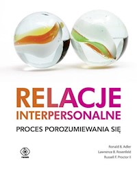Relacje interpersonalne Proces porozumiewania się - Adler Ronald B., Rosenfeld Lawrence B., Proctor Russell F. - książka