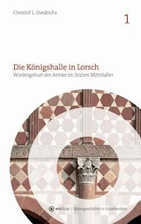 Die Königshalle in Lorsch - Christof L. Diedrichs - ebook