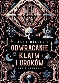 Odwracanie klątw i uroków. Magia ochronna - Miller Jason - ebook + książka