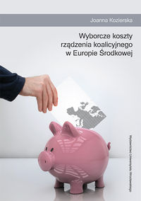 Wyborcze koszty rządzenia koalicyjnego w Europie Środkowej - Kozierska Joanna - książka