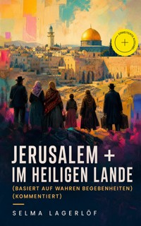 Jerusalem + Im heiligen Lande (Basiert auf wahren Begebenheiten) (Kommentiert) - Selma Lagerlöf - ebook