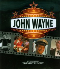 John Wayne Retrospektywa - Knight Timothy - książka