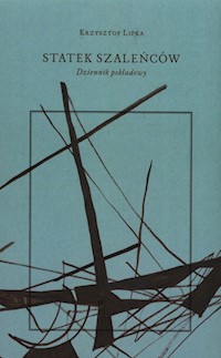 Statek szaleńców Dziennik pokładowy - Lipka Krzysztof - książka