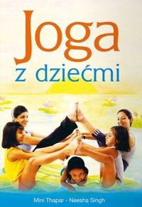 Joga z dziećmi - Neesha  Singh, Mini Thapar - książka